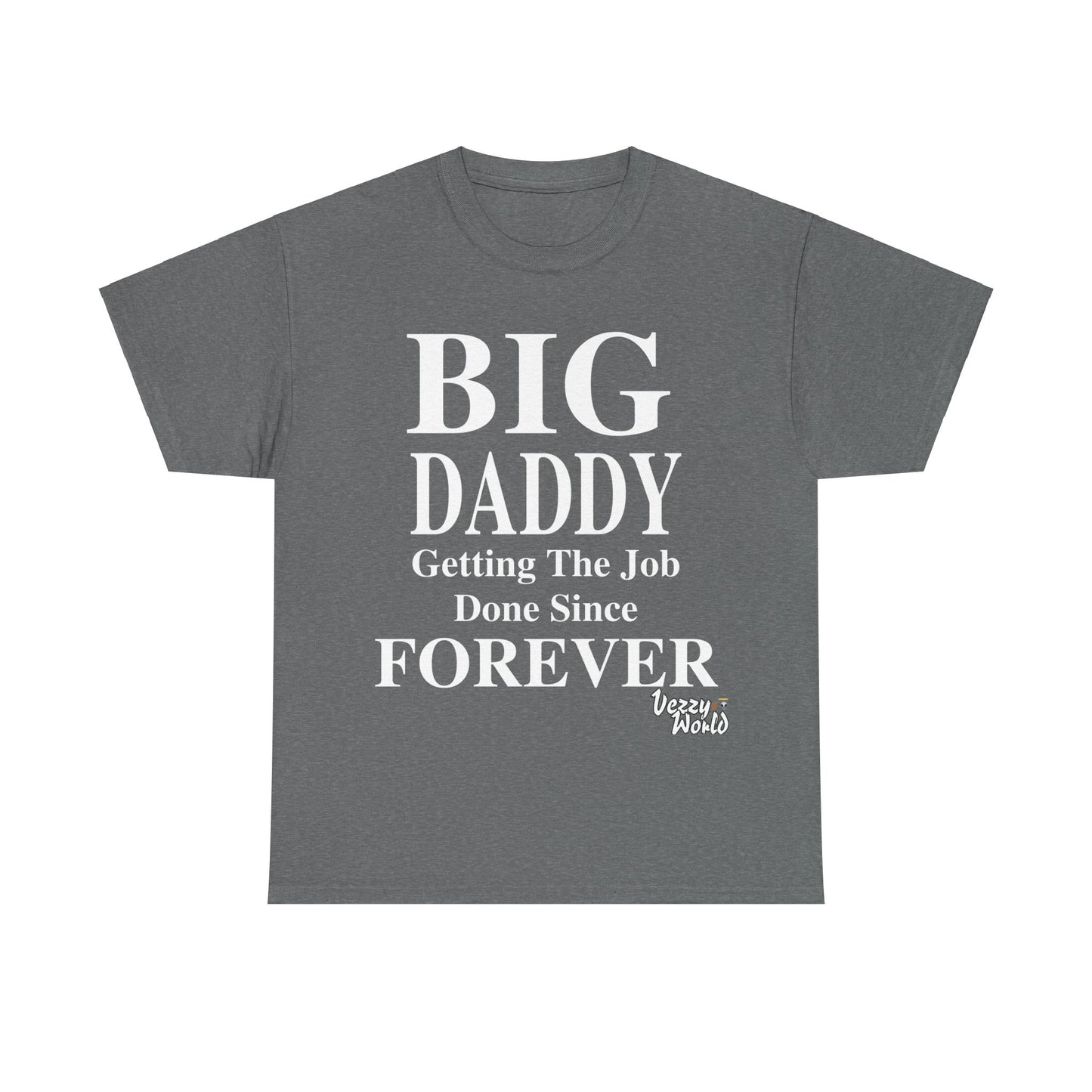 BIG DADDY FOREVER #VezzyWorld π½ππΎ - VezzyWorld
