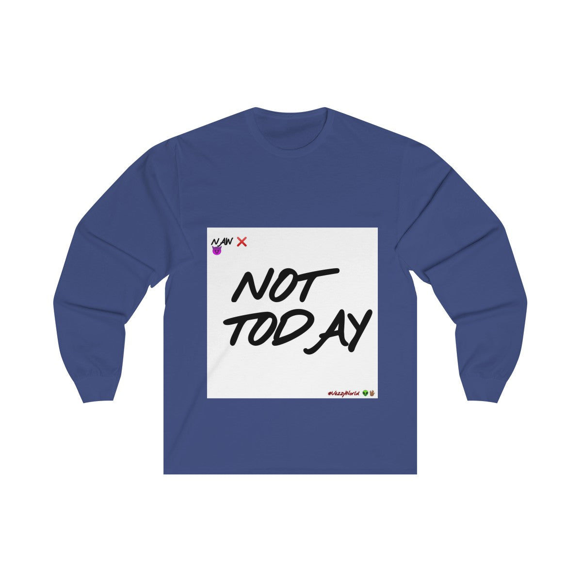 Not Today - Long Sleeve Tee #VezzyWorld π½ππΎ - VezzyWorld