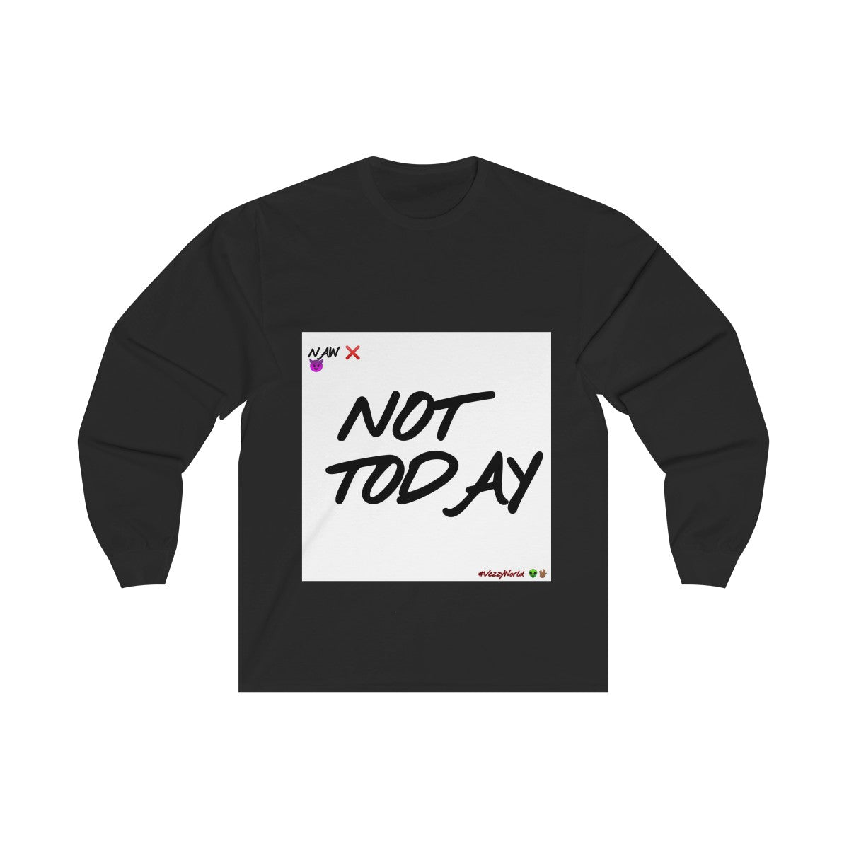 Not Today - Long Sleeve Tee #VezzyWorld π½ππΎ - VezzyWorld