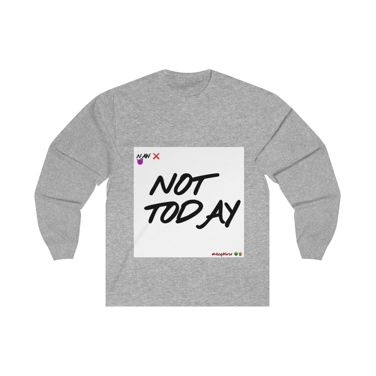 Not Today - Long Sleeve Tee #VezzyWorld π½ππΎ - VezzyWorld