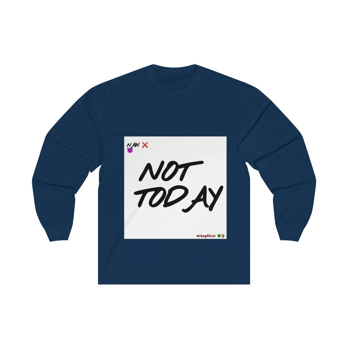 Not Today - Long Sleeve Tee #VezzyWorld π½ππΎ - VezzyWorld
