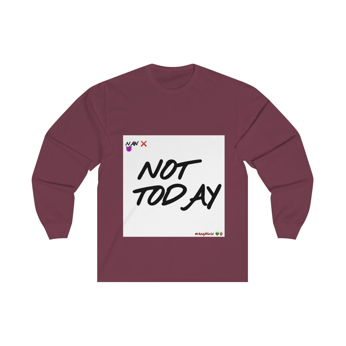 Not Today - Long Sleeve Tee #VezzyWorld 👽🖖🏾 - VezzyWorld