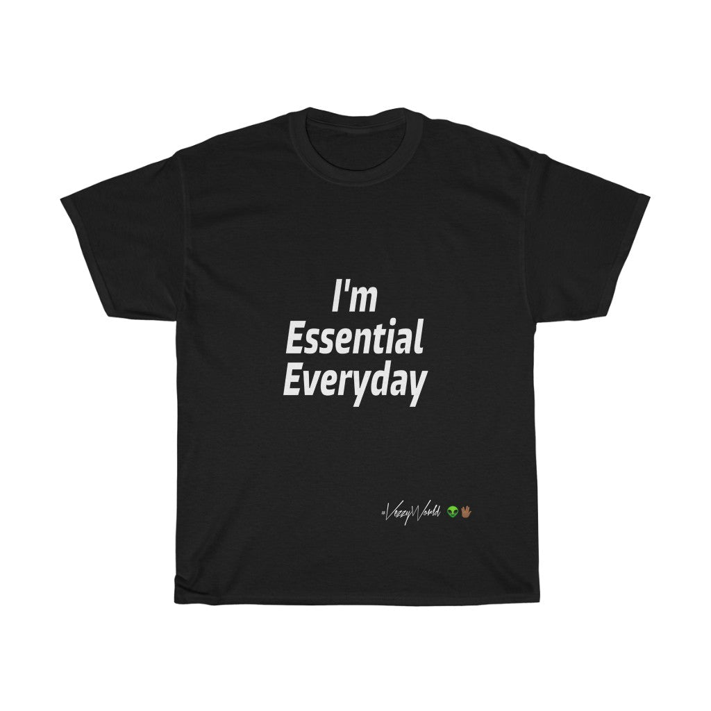 I'm Essential Everyday - #VezzyWorld - VezzyWorld