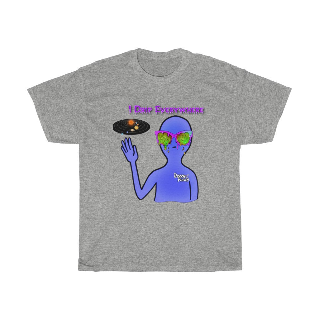 I Drip Everywhere - Tee - VezzyWorld