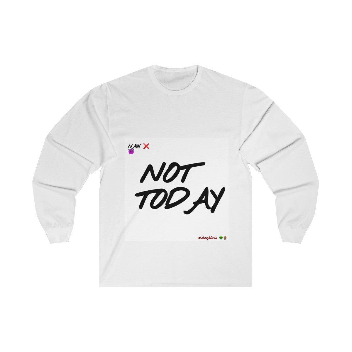 Not Today - Long Sleeve Tee #VezzyWorld 👽🖖🏾 - VezzyWorld