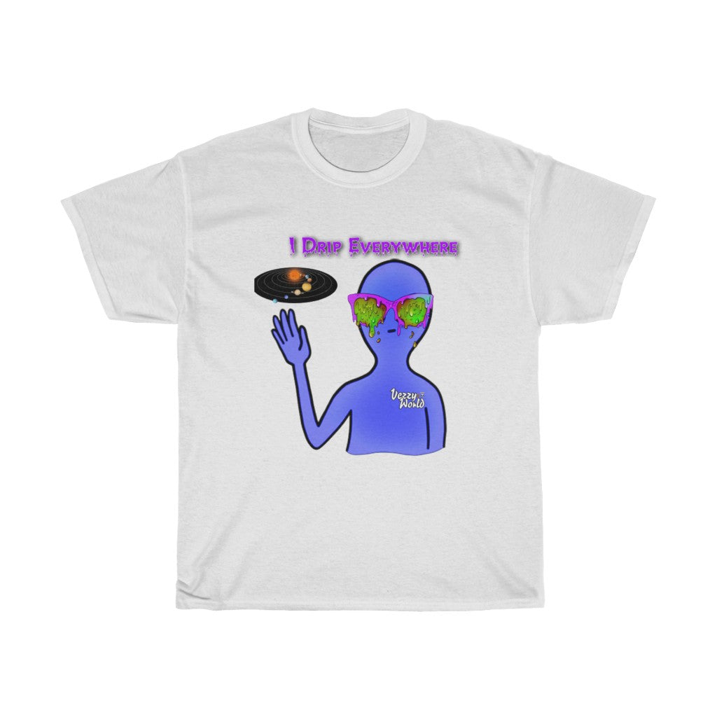 I Drip Everywhere - Tee - VezzyWorld