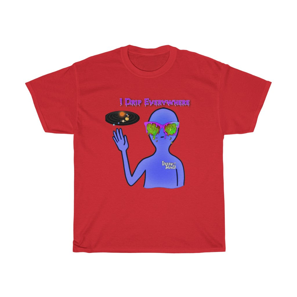 I Drip Everywhere - Tee - VezzyWorld