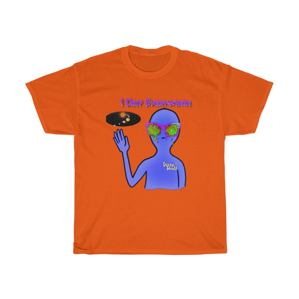 I Drip Everywhere - Tee - VezzyWorld