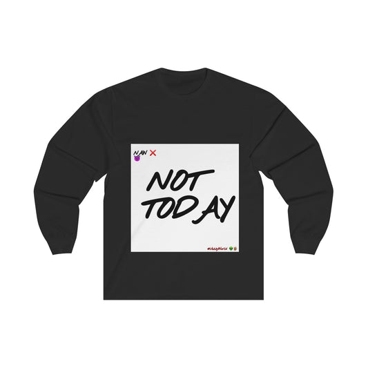 Not Today - Long Sleeve Tee #VezzyWorld 👽🖖🏾 - VezzyWorld