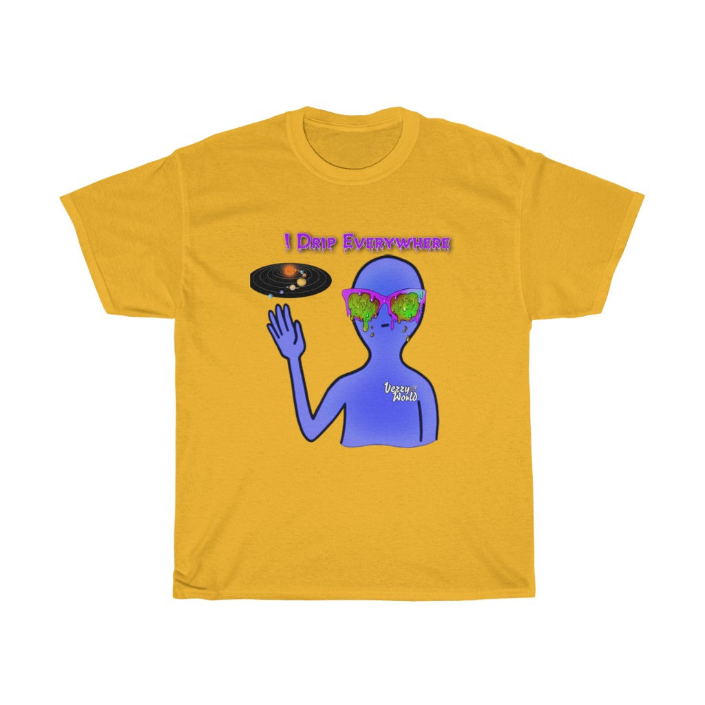 I Drip Everywhere - Tee - VezzyWorld