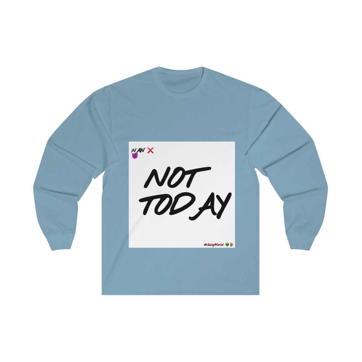 Not Today - Long Sleeve Tee #VezzyWorld 👽🖖🏾 - VezzyWorld